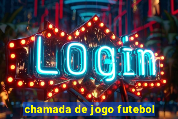 chamada de jogo futebol